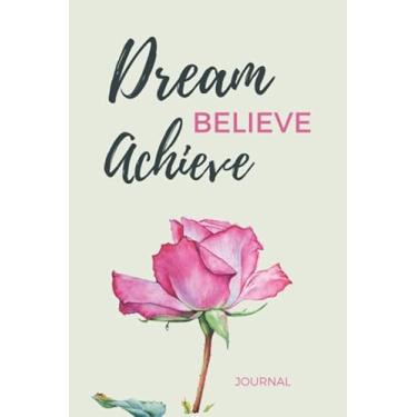 Imagem de Dream Believe Achieve: 6x9 Blank Lined Journal/Motivational Gifts for Women To Write In/Cute Card Alternative/Single Pink Rose Floral on Cream