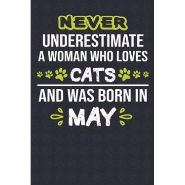 Imagem de Never underestimate a woman who loves Cats and was born in May: funny birthday gifts for women love cat, A perfect gift for Cats lovers born in May, ... Moms, blank lined notebook 6"x9"/120 pages