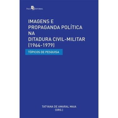 Imagem de Imagens E Propaganda Política Na Ditadura Civil-Militar (1964-1979)