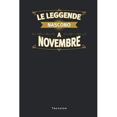 Imagem de Le leggende Nascono A Novembre - Taccuino: Taccuino Journal Libretto d'appunti Blocco Notes Quaderno Agendina Giornale Uomini Donne Regalo Di ... Presente Idea Torta - 110 Pagine Allineate