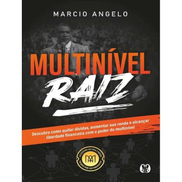 Imagem de Multinivel Raiz - Descubra Como Quitar Dividas, Aumentar Sua Renda E Alcancar Liberdade Financeira Com O Poder Do Multinivel