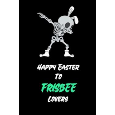 Imagem de Happy Easter To FRISBEE Lovers: funny notebook for FRISBEE Lovers