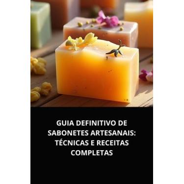 Imagem de Livro Guia Definitivo de Sabonetes Artesanais Técnicas e Receitas Comp
