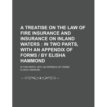 Imagem de A Treatise on the Law of Fire Insurance and Insurance on Inland Waters; In Two Parts, W...