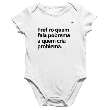 Imagem de Body Bebê Algodão Prefiro quem fala pobrema a quem cria problema - Foc