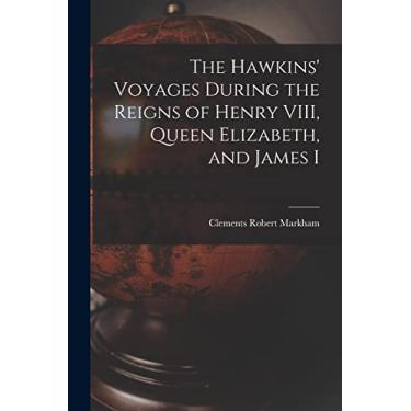 Imagem de The Hawkins' Voyages During the Reigns of Henry VIII, Queen Elizabeth, and James I