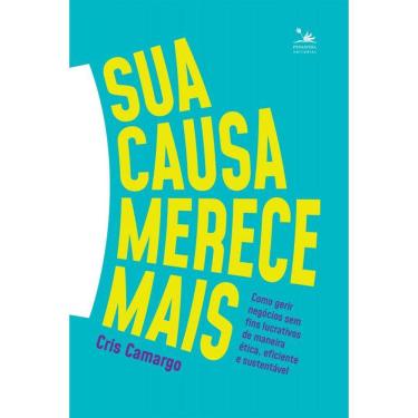 Imagem de Sua causa merece mais: Como gerir negócios sem fins lucrativos de maneira ética, eficiente e sustentável