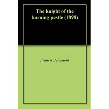 Imagem de The knight of the burning pestle (1898) (English Edition)
