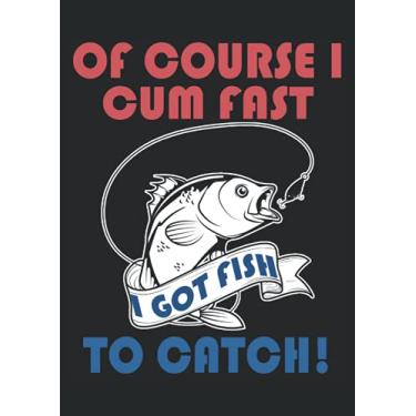 Imagem de Of course I cum fast I got fish to Catch Fishing: Notebook DIN A4 COLUMN 120 Pages - 8.27" x 11.69" ( 21 x 29.7cm)|Fishing Notebook| Fishing Planner| Notebook for Fishermen