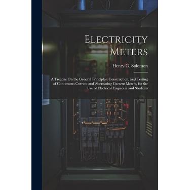 Imagem de Electricity Meters: A Treatise On the General Principles, Construction, and Testing of Continuous Current and Alternating Current Meters, for the Use of Electrical Engineers and Students