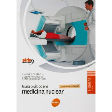 Imagem de Livro - Guia Prático em Medicina Nuclear: a Instrumentação - Amaury Castro Jr., Guilherme Rossi e Renato Dimenstein