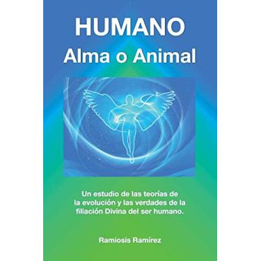 Imagem de Humano: Alma o Animal: Un estudio de las teorías de la evolución y las verdades de la filiación Divina del ser humano.