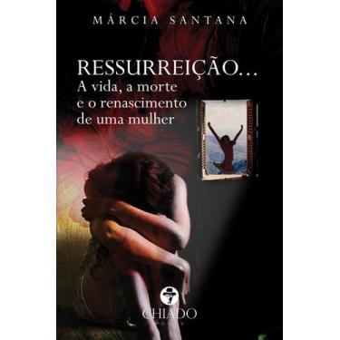 Imagem de Livro - Ressurreição - A vida a morte e o renascimento de uma mulher
