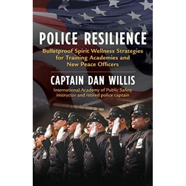 Imagem de Police Resilience: Bulletproof Spirit Wellness Strategies for Training Academies and New Peace Officers