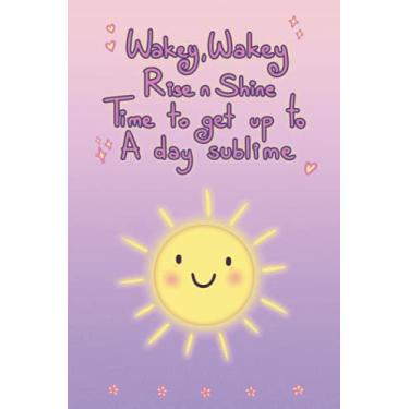 Imagem de Wakey, Wakey Rise n Shine Time to get up to A day sublime: A cute 6x9 journal to use everyday for school or work. It makes for a kawaii notebook or diary to spread positive vibes.