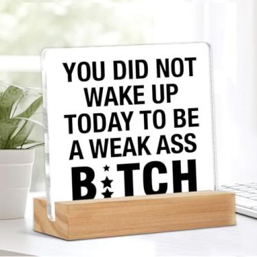 Imagem de Placa de escritório engraçada You Did Not Wake Up Today to Be a Weak Sign Cubículo Decor Home Office Decor for Desk Shelf Table