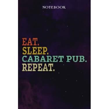Imagem de Cabaret Pub Inspirational Gifts for Women Lined Journal - Eat Sleep Cabaret Pub Repeat: Gift Idea for Proud of You, Cheer Up, Coworker, Motivational, ... Her - Notebook Planner,Stylish Paperback