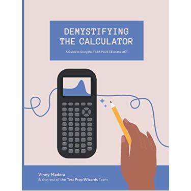 Imagem de Demystifying the Calculator: A Guide to Using the TI-84 PLUS CE on the ACT