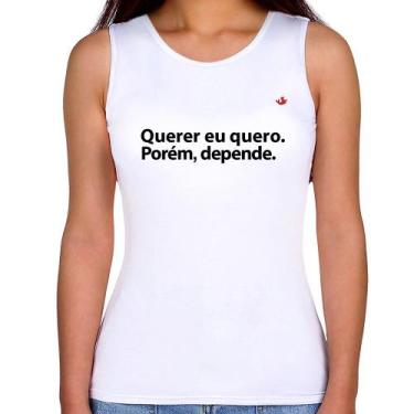 Imagem de Regata Feminina Querer eu quero. Porém, depende. - Foca na Moda, Branc