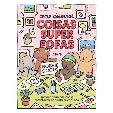 Imagem de Como Desenhar Coisas Superfofas Bobbie Goods Aprenda A Fazer