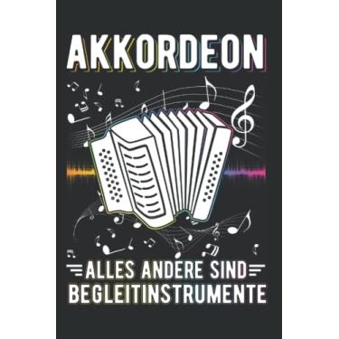 Imagem de Akkordeon Notizbuch: Akkordeon Alles andere sind Begleitinstrumente / 6x9 Zoll / 120 karierte Seiten Seiten