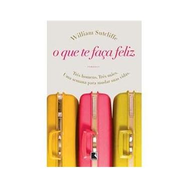 Imagem de Livro - O Que Te Faça Feliz: Três Homens. Três Mães. Uma Semana Para Mudar Suas Vidas
