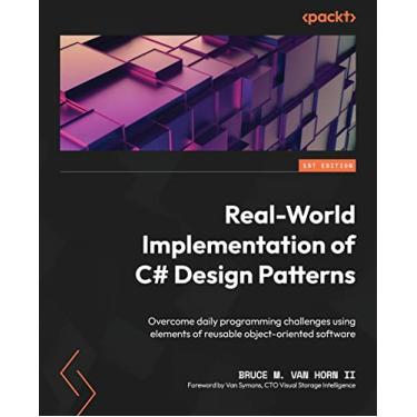 Imagem de Real-World Implementation of C# Design Patterns: Overcome daily programming challenges using elements of reusable object-oriented software