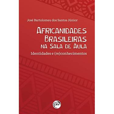 Imagem de Africanidades Brasileiras Na Sala De Aula: Identidades E (Re)Conhecimentos