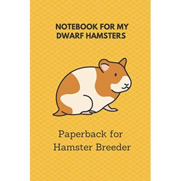 Imagem de Notebook for my Dwarf Hamsters: 6x9 paperback for more than 50 entries, all regrowths and crossings in view, ideal book for hamster breeder, perfect suitable as a gift as well