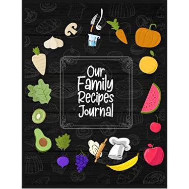 Imagem de Our Family Recipes Journal: My Recipes Blank Notebook Journal To Write Favorite Recipes - Our Family Recipe Notebook - Birthday Gift - Anniversary ... - Valentine Gift For Her - Food Journal