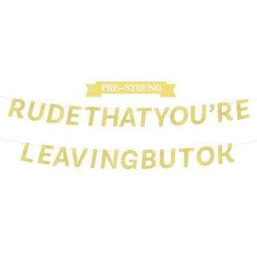 Imagem de VQOUZVSR Rude That You're Leaving But Ok Banner, Gold Glitter Going Away, Banner de aposentadoria Decorações de festa de despedida para homens e mulheres Pré-amarrado Não faça você mesmo