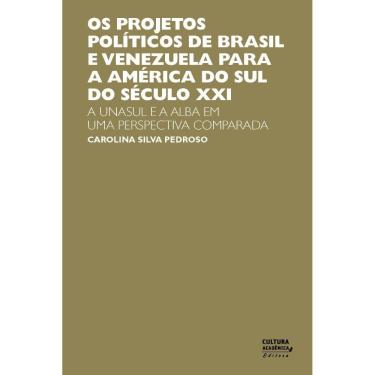 Imagem de Livro - Os projetos políticos de Brasil e Venezuela para Àmerica do Sul do século XX