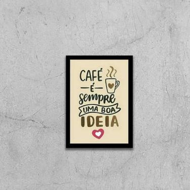 Imagem de Quadro Café É Sempre Uma Boa Ideia 33X24Cm - Moldura Preta