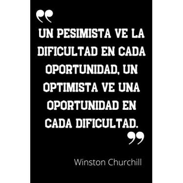 Imagem de Un pesimista ve la dificultad en cada oportunidad, un optimista ve una oportunidad en cada dificultad: Cuaderno de notas con cita de Winston Churchill ... - 110 páginas - Regalo para amiga y amigo