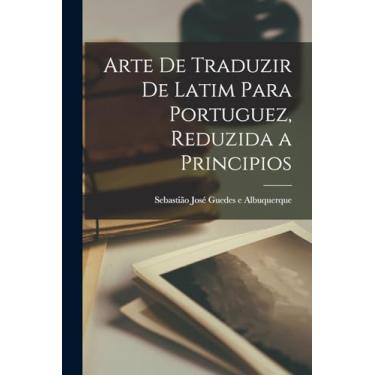 Imagem de Arte de traduzir de latim para portuguez, reduzida a principios