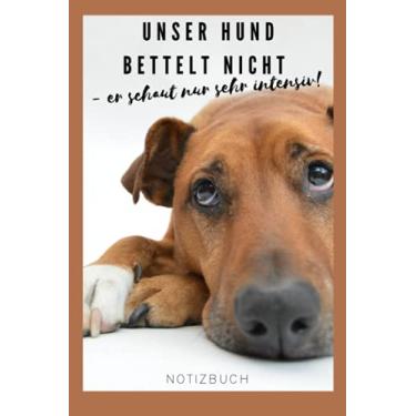 Imagem de Unser Hund bettelt nicht - er schaut nur sehr interessiert! Notizbuch: Notizbuch | Skizzenbuch | Bullet Journal | Tagebuch | Diary | Notizheft | Planner | Schulheft | Trainingsbuch