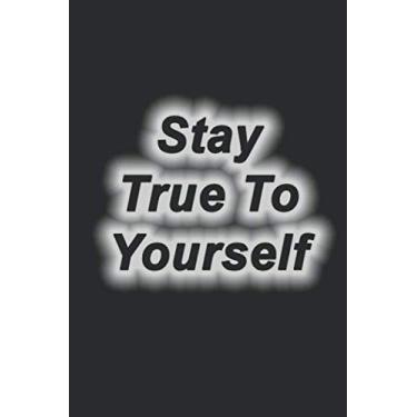 Imagem de Stay True To Yourself.: Lined Notebook,Inspiration Mindfulness journal, 6 x 9, Journal Gift, Softcover, Matte finish (120 Pages)