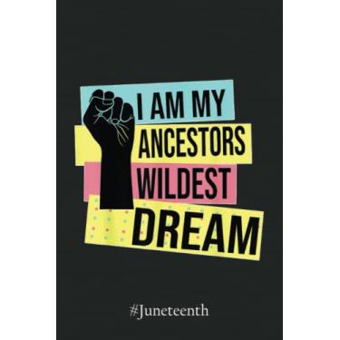 Imagem de #Juneteenth Notebook 4580: I Am My Ancestors Wildest Dream Black History Month Notebook | Juneteenth Black History African American Freedom Graph Paper Notebook 6x9 110 Pages Gift Under 10$