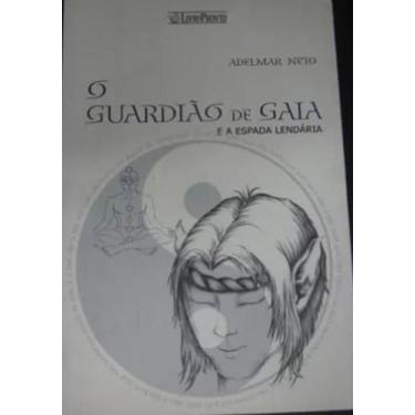 Imagem de Livro: O Guardião de Gaia e a Espada Lendária Autor: Adelmar Neto (Nov