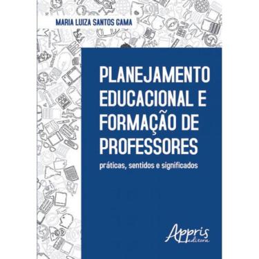 Imagem de Planejamento Educacional E Formação De Professores: Práticas, Sentidos E Significados