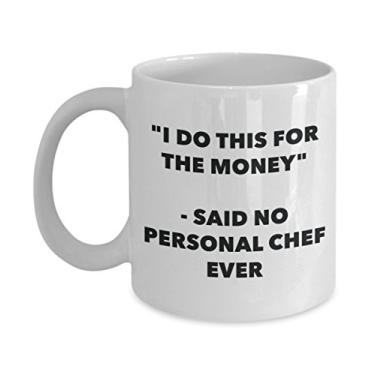 Imagem de "I Do This for the Money" - Caneca Said No Personal Chef Ever - Caneca de café de cacau quente engraçado - ideia de presente de aniversário de Natal