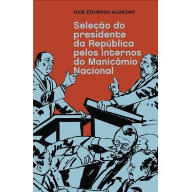 Imagem de Livro - Seleção do presidente da República pelos internos do Manicômio