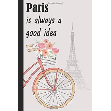 Imagem de Paris Is Always A Good Idea Travel Journal: 6x9 120 Page Travel Journal Paris Gift For Paris Travel Eiffel Tower Notebook Journal For Girls Women Mother