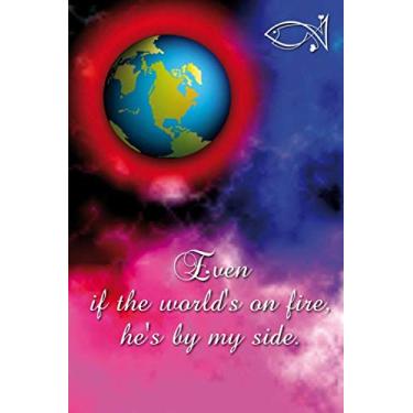 Imagem de Even if the world's on fire he's by my side: Christian and religious sayings and symbols. Spiritual diary, notebook, journal and planner. Format A5, 120 pages, discreet light grey lined.
