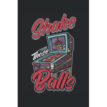Imagem de Shake Those Balls: Arcade Lover Notebook | Pinball Journal | Machine Gamer Notebook | Video Gamer Notebook