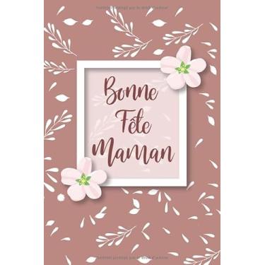 Imagem de Bonne Fête Maman: Cadeau pour Mamie pour dire Je t'aime ma mère/cahier de notes Journal de gratitude / 120 pages