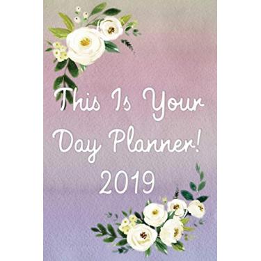 Imagem de This Is Your Day Planner! 2019: Important Dates & Calendar, Daily Tasks, Meal Plan, Water Tracker, Exercise Tracker, Appointments, Tasks, Routines, Shopping List, Notes, 6x9 Cream Paper