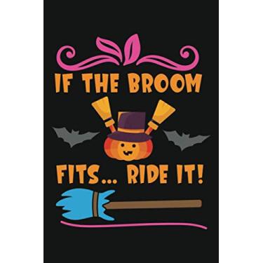 Imagem de IF THE BROOM FITS RIDE IT!: Funny Halloween Notebook | 120 Blank Lined Pages | 6" X 9" | Matte Finished Soft Cover