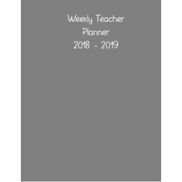 Imagem de Teacher Planner 2018-2019: 190 Daily Lesson Planning Pages for teachers | August 2018 - July 2019 | Monthly planner | 8.5" x 11"| Gray Colored Cover