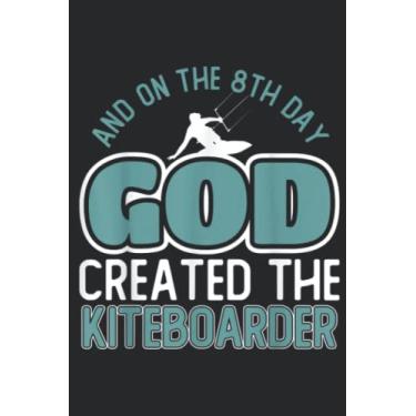 Imagem de And On The 8Th Day God Created The Kiteboarder Kitesurfer Quote: Lined Journal Notebook To Do Schedule, Medium 6x9 Inches, 100 Pages, Printed Cover